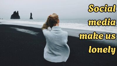 Social media make us lonely