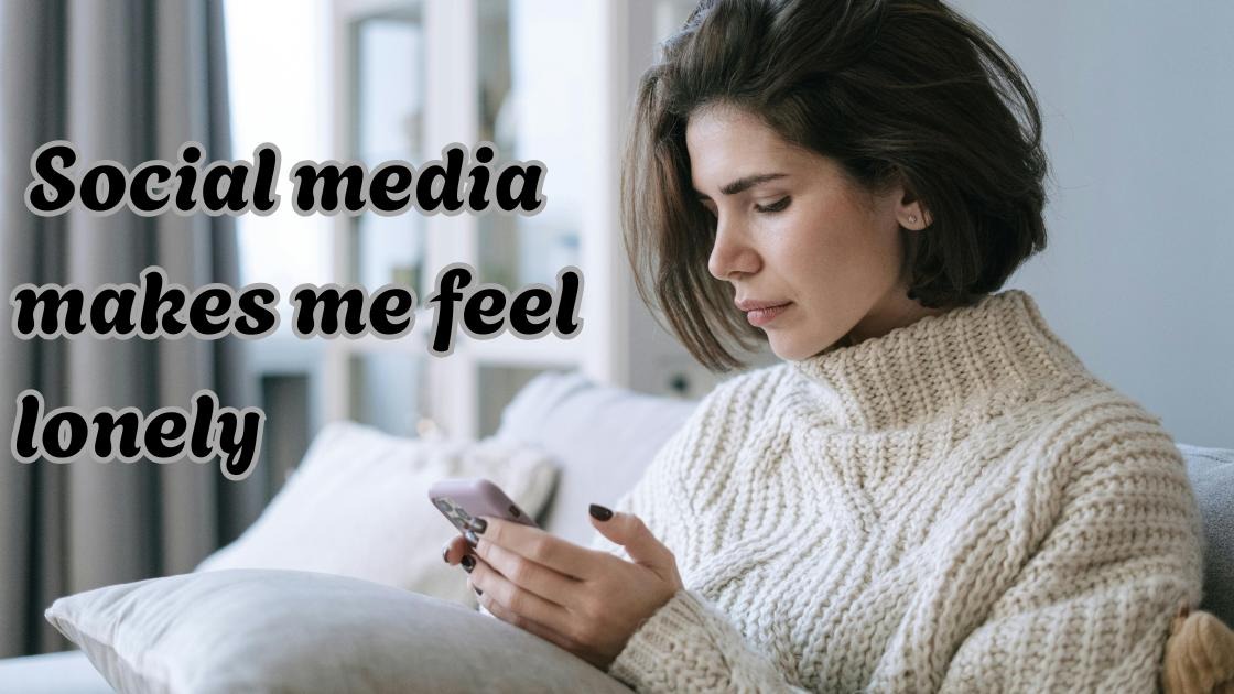 Social media makes me feel lonely