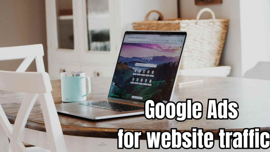 Google Ads for website traffic