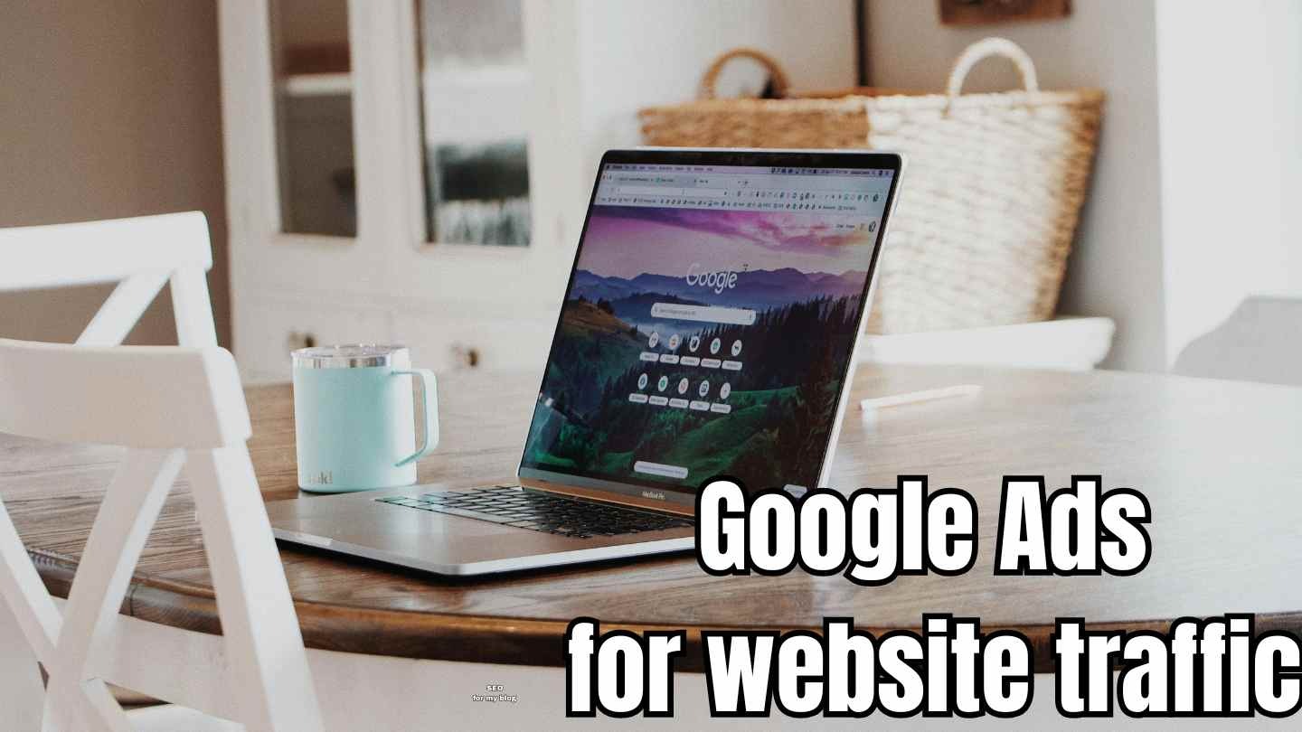 Google Ads for website traffic