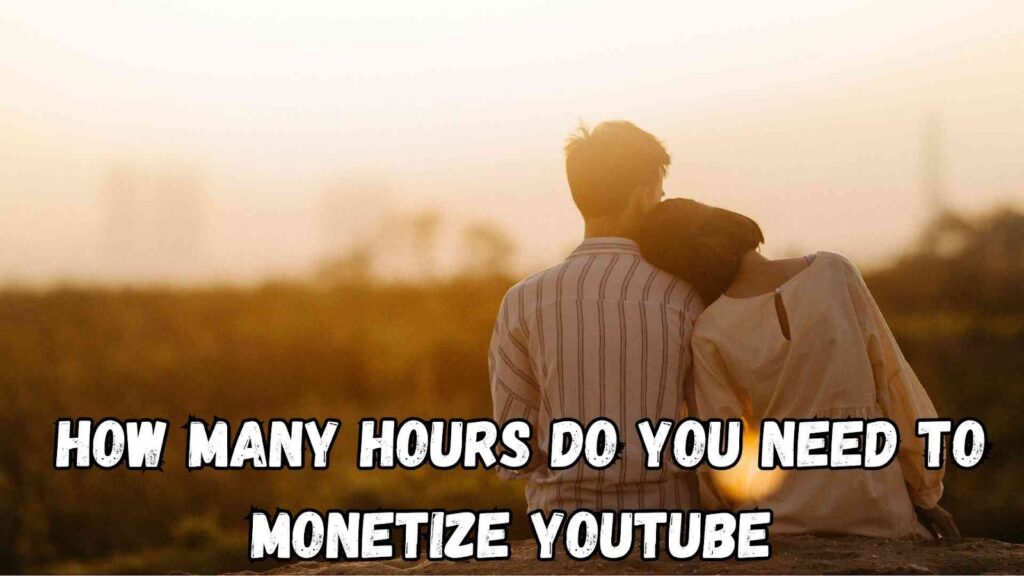 how many hours do you need to monetize youtube