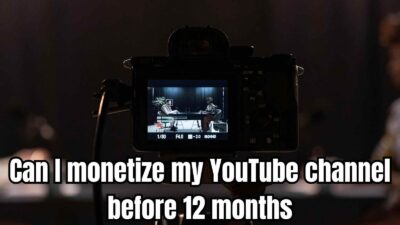Can I monetize my YouTube channel before 12 months