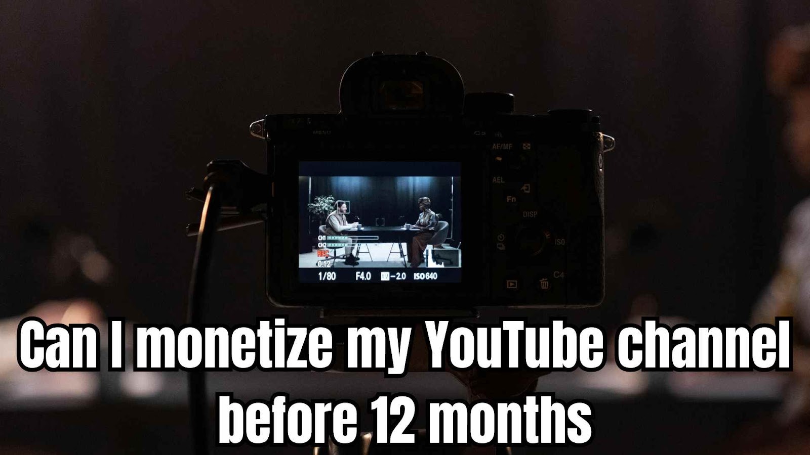 Can I monetize my YouTube channel before 12 months