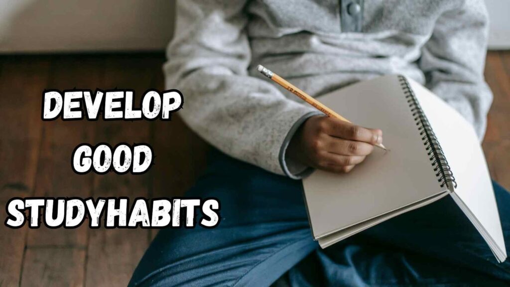 Develop Good Study Habits