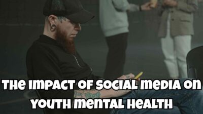 The Impact Of Social Media On Youth Mental Health