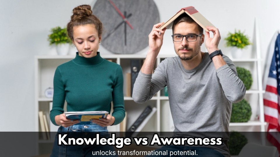 Knowledge vs Awareness