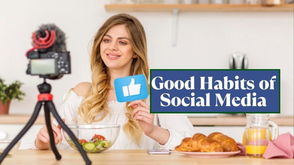 good habits of social media