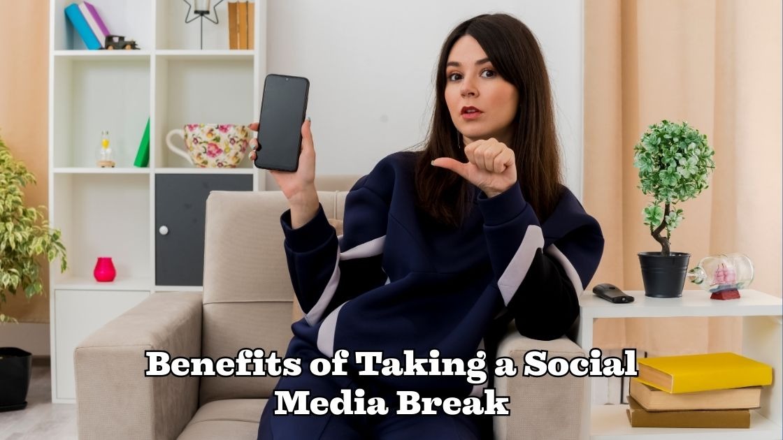 benefits of taking a social media break